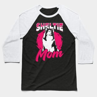 Sheltie Mom Dog Shetland Sheepdog Lover Gift Baseball T-Shirt